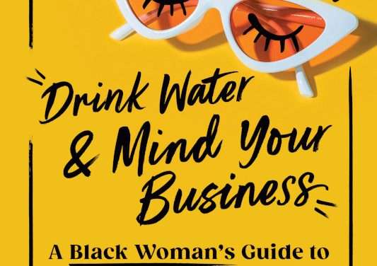 Book Review: Drink Water and Mind Your Business: A Black Woman’s Guide to Unlearning the BS and Healing Self-Esteem by Dr. Donna Oriowo